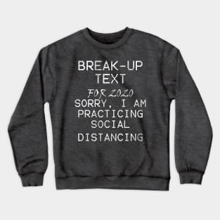 Social Distancing Funny Quote: BREAK-UP TEXT For 2020, Sorry I Am Practicing Social Distancing Crewneck Sweatshirt